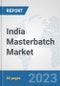 India Masterbatch Market: Prospects, Trends Analysis, Market Size and Forecasts up to 2027 - Product Thumbnail Image