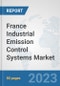 France Industrial Emission Control Systems Market: Prospects, Trends Analysis, Market Size and Forecasts up to 2030 - Product Image