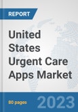 United States Urgent Care Apps Market: Prospects, Trends Analysis, Market Size and Forecasts up to 2030- Product Image