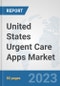 United States Urgent Care Apps Market: Prospects, Trends Analysis, Market Size and Forecasts up to 2030 - Product Image