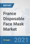 France Disposable Face Mask Market: Prospects, Trends Analysis, Market Size and Forecasts up to 2027 - Product Thumbnail Image