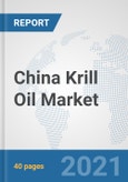 China Krill Oil Market: Prospects, Trends Analysis, Market Size and Forecasts up to 2027- Product Image