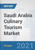 Saudi Arabia Culinary Tourism Market: Prospects, Trends Analysis, Market Size and Forecasts up to 2027- Product Image