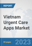Vietnam Urgent Care Apps Market: Prospects, Trends Analysis, Market Size and Forecasts up to 2030- Product Image
