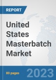 United States Masterbatch Market: Prospects, Trends Analysis, Market Size and Forecasts up to 2030- Product Image