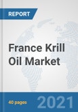France Krill Oil Market: Prospects, Trends Analysis, Market Size and Forecasts up to 2027- Product Image