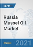 Russia Mussel Oil Market: Prospects, Trends Analysis, Market Size and Forecasts up to 2027- Product Image