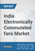 India Electronically Commutated (EC) fans Market: Prospects, Trends Analysis, Market Size and Forecasts up to 2030- Product Image