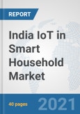 India IoT in Smart Household Market: Prospects, Trends Analysis, Market Size and Forecasts up to 2027- Product Image