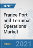 France Port and Terminal Operations Market: Prospects, Trends Analysis, Market Size and Forecasts up to 2027- Product Image