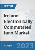 Ireland Electronically Commutated (EC) fans Market: Prospects, Trends Analysis, Market Size and Forecasts up to 2030- Product Image