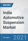 India Automotive Suspension Market: Prospects, Trends Analysis, Market Size and Forecasts up to 2027- Product Image