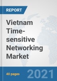 Vietnam Time-sensitive Networking Market: Prospects, Trends Analysis, Market Size and Forecasts up to 2027- Product Image