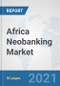 Africa Neobanking Market: Prospects, Trends Analysis, Market Size and Forecasts up to 2027 - Product Thumbnail Image
