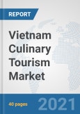 Vietnam Culinary Tourism Market: Prospects, Trends Analysis, Market Size and Forecasts up to 2027- Product Image