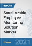 Saudi Arabia Employee Monitoring Solution Market: Prospects, Trends Analysis, Market Size and Forecasts up to 2027- Product Image