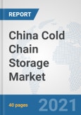 China Cold Chain Storage Market: Prospects, Trends Analysis, Market Size and Forecasts up to 2027- Product Image