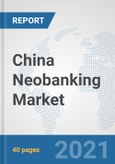 China Neobanking Market: Prospects, Trends Analysis, Market Size and Forecasts up to 2027- Product Image