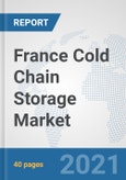 France Cold Chain Storage Market: Prospects, Trends Analysis, Market Size and Forecasts up to 2027- Product Image