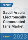Saudi Arabia Electronically Commutated (EC) Fans Market: Prospects, Trends Analysis, Market Size and Forecasts up to 2027- Product Image