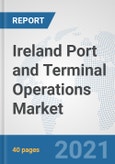 Ireland Port and Terminal Operations Market: Prospects, Trends Analysis, Market Size and Forecasts up to 2027- Product Image
