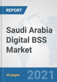 Saudi Arabia Digital BSS Market: Prospects, Trends Analysis, Market Size and Forecasts up to 2027- Product Image