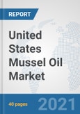 United States Mussel Oil Market: Prospects, Trends Analysis, Market Size and Forecasts up to 2027- Product Image