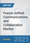 France Unified Communications and Collaboration Market: Prospects, Trends Analysis, Market Size and Forecasts up to 2027- Product Image