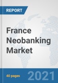 France Neobanking Market: Prospects, Trends Analysis, Market Size and Forecasts up to 2027- Product Image