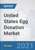 United States Egg Donation Market: Prospects, Trends Analysis, Market Size and Forecasts up to 2027- Product Image