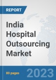 India Hospital Outsourcing Market: Prospects, Trends Analysis, Market Size and Forecasts up to 2030- Product Image