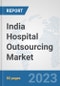 India Hospital Outsourcing Market: Prospects, Trends Analysis, Market Size and Forecasts up to 2030 - Product Image