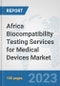 Africa Biocompatibility Testing Services for Medical Devices Market: Prospects, Trends Analysis, Market Size and Forecasts up to 2030 - Product Thumbnail Image