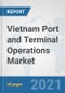 Vietnam Port and Terminal Operations Market: Prospects, Trends Analysis, Market Size and Forecasts up to 2027 - Product Thumbnail Image
