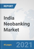 India Neobanking Market: Prospects, Trends Analysis, Market Size and Forecasts up to 2027- Product Image
