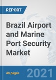 Brazil Airport and Marine Port Security Market: Prospects, Trends Analysis, Market Size and Forecasts up to 2027- Product Image