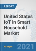United States IoT in Smart Household Market: Prospects, Trends Analysis, Market Size and Forecasts up to 2027- Product Image