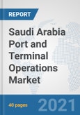 Saudi Arabia Port and Terminal Operations Market: Prospects, Trends Analysis, Market Size and Forecasts up to 2027- Product Image