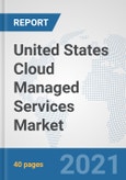 United States Cloud Managed Services Market: Prospects, Trends Analysis, Market Size and Forecasts up to 2027- Product Image