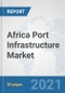 Africa Port Infrastructure Market: Prospects, Trends Analysis, Market Size and Forecasts up to 2027 - Product Thumbnail Image