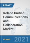 Ireland Unified Communications and Collaboration Market: Prospects, Trends Analysis, Market Size and Forecasts up to 2027- Product Image