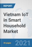 Vietnam IoT in Smart Household Market: Prospects, Trends Analysis, Market Size and Forecasts up to 2027- Product Image