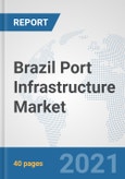 Brazil Port Infrastructure Market: Prospects, Trends Analysis, Market Size and Forecasts up to 2027- Product Image