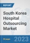 South Korea Hospital Outsourcing Market: Prospects, Trends Analysis, Market Size and Forecasts up to 2030 - Product Thumbnail Image