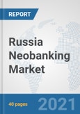 Russia Neobanking Market: Prospects, Trends Analysis, Market Size and Forecasts up to 2027- Product Image