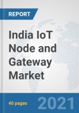 India IoT Node and Gateway Market: Prospects, Trends Analysis, Market Size and Forecasts up to 2027- Product Image
