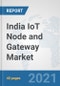India IoT Node and Gateway Market: Prospects, Trends Analysis, Market Size and Forecasts up to 2027 - Product Thumbnail Image