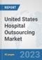 United States Hospital Outsourcing Market: Prospects, Trends Analysis, Market Size and Forecasts up to 2030 - Product Image