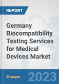 Germany Biocompatibility Testing Services for Medical Devices Market: Prospects, Trends Analysis, Market Size and Forecasts up to 2030- Product Image