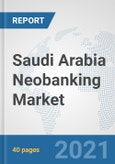 Saudi Arabia Neobanking Market: Prospects, Trends Analysis, Market Size and Forecasts up to 2027- Product Image